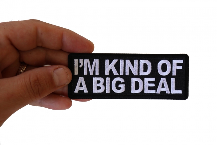 I'm Kind of a Big Deal Funny Iron on Patch shown on hand for size comparison