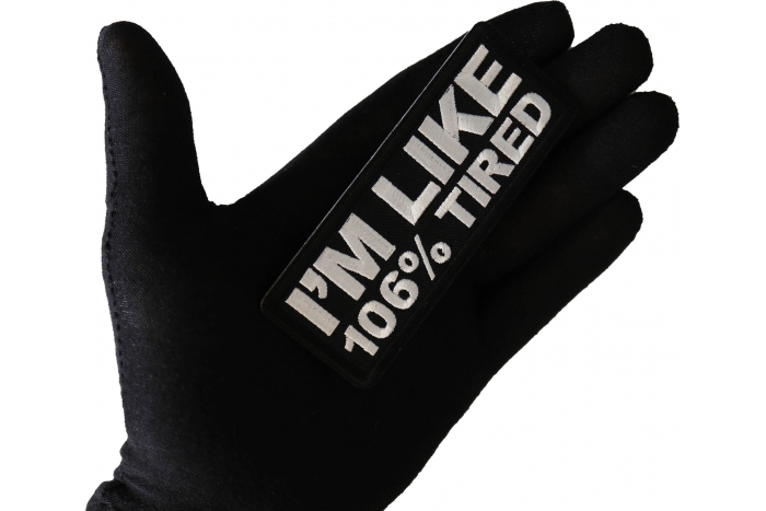 I'm Like 106% Tired Funny Patch, Funny Saying Patches shown on hand for size comparison