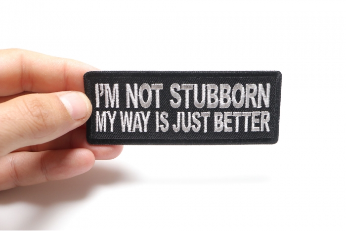 I'm Not Stubborn My Way is Just Better Funny Iron on Patch shown on hand for size comparison