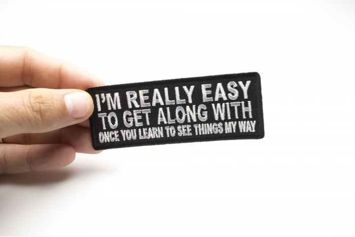 I'm Really Easy to Get Along With Once You Learn to See Things My Way Patch, Funny Saying Patches, Sew or Iron on Patch shown on hand for size comparison