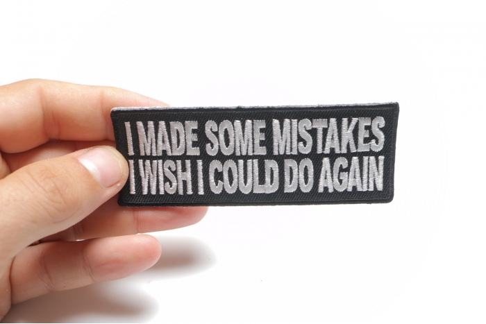 I Made Some Mistakes I Wish I Could Do Again Funny Iron on Patch shown on hand for size comparison