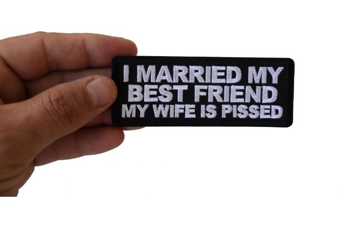 I Married my Best Friend My Wife is Pissed Funny Iron on Patch shown on hand for size comparison