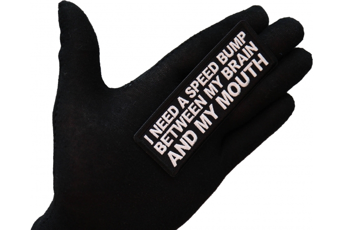 I need a Speed Bump between my Brain and my Mouth Patch, Funny Saying Patches shown on hand for size comparison