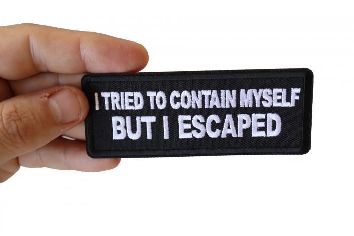 I tried to Contain Myself But I escaped Patch, Funny Saying Patches, Sew or Iron on Patch shown on hand for size comparison