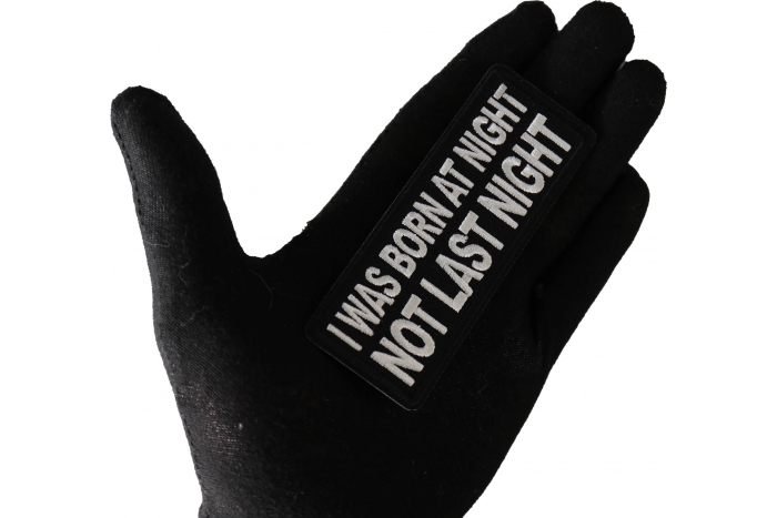 I was born at night Not Last Night Patch, Funny Saying Patches, Sew or Iron on Patch shown on hand for size comparison