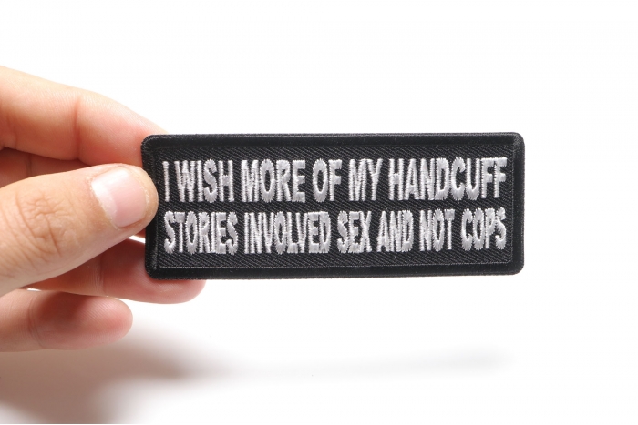 I wish more of My Handcuff Stories involved Sex and Not Cops Funny Iron on Patch shown on hand for size comparison