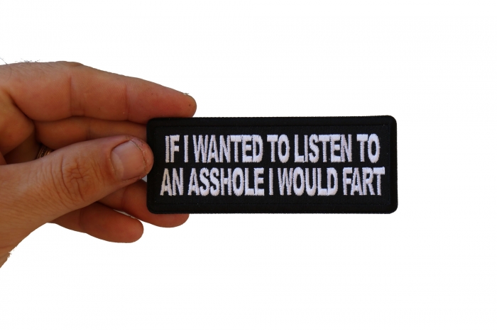 If I wanted to Listen to an Asshole I would Fart Funny Iron on Patch shown on hand for size comparison