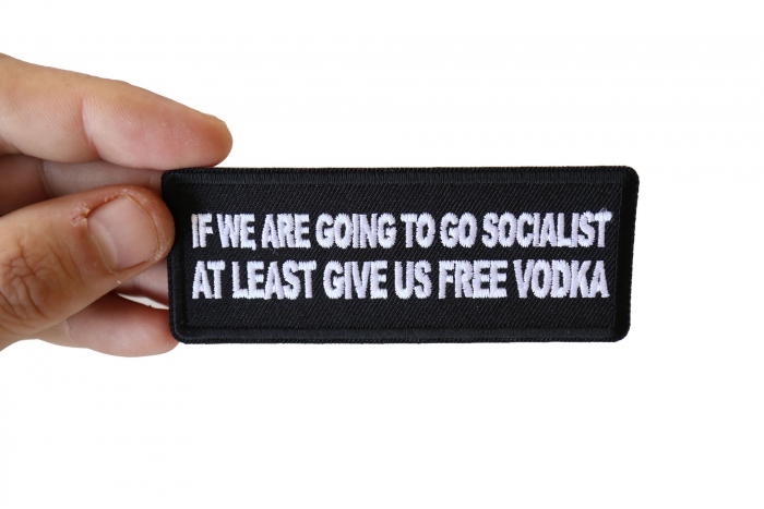 If we are Going to go Socialist at least Give us Vodka Funny Iron on Patch shown on hand for size comparison