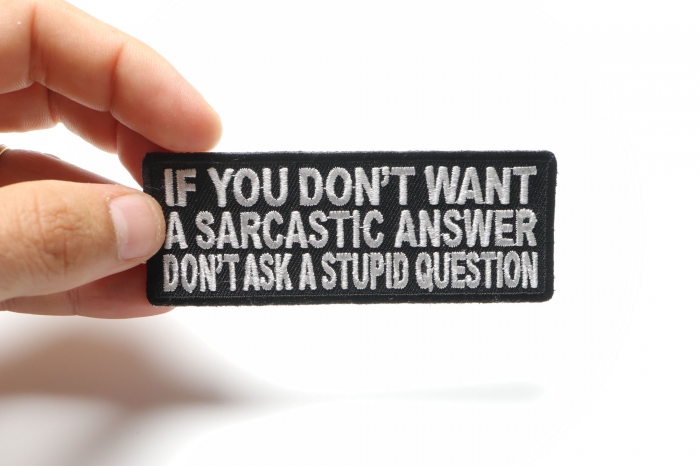 If You Don't Want A Sarcastic Answer Funny Iron on Patch shown on hand for size comparison