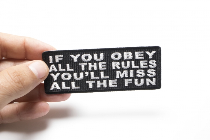 If You Obey All The Rules You'll Miss All The Fun Funny Iron on Patch shown on hand for size comparison
