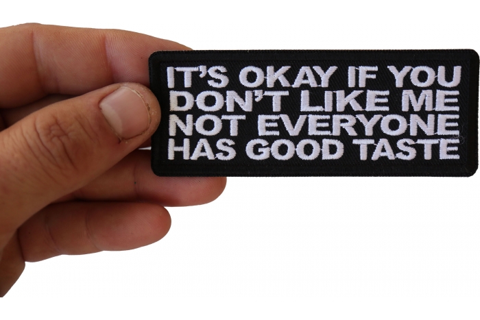It's Okay if You Don't Like me Not Everyone Has Good Taste Funny Iron on Patch shown on hand for size comparison