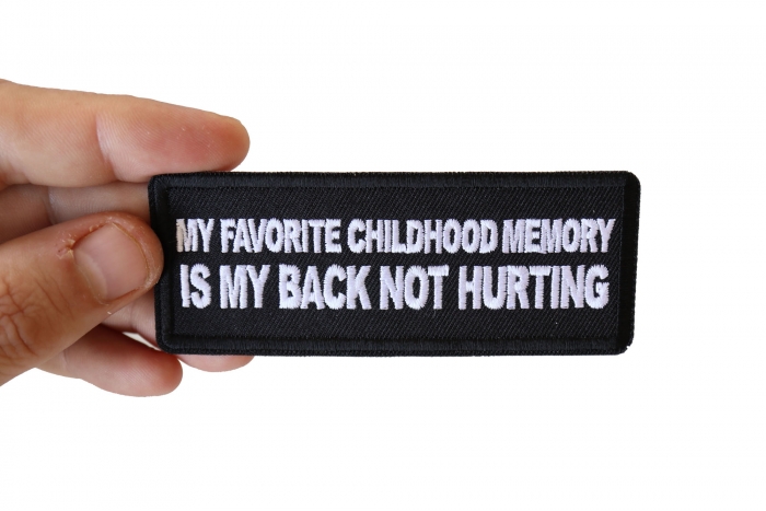 My Favorite Childhood Memory is My Back Not Hurting Funny Iron on Patch shown on hand for size comparison