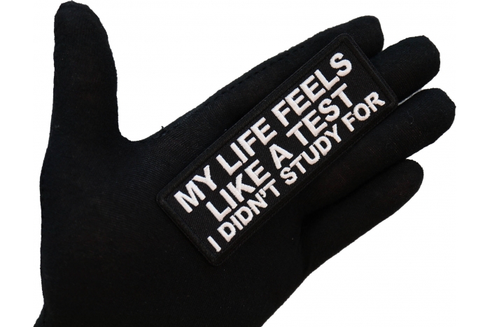 My Life feels Like a test I didn't Study For Patch, Funny Saying Patches, Sew or Iron on Patch shown on hand for size comparison