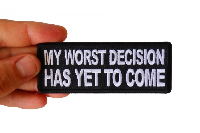 My Worst Decisions Has Yet to Come Patch, Funny Saying Patches shown on hand for size comparison