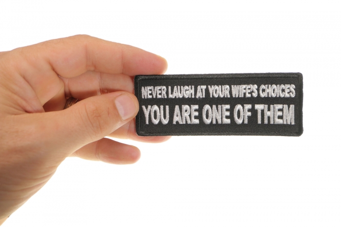 Never Laugh at your Wife's Choices You are one of them Funny Iron on Patch shown on hand for size comparison
