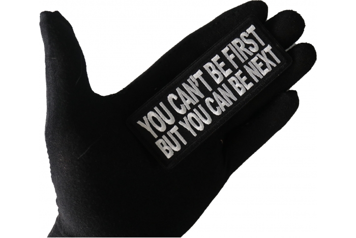 No You Can't Be First But You can be Next Patch, Funny Saying Patches, Sew or Iron on Patch shown on hand for size comparison