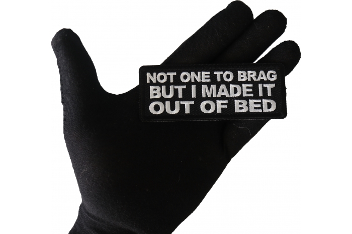 Not One to Brag But I made it out of Bed Patch, Funny Saying Patches shown on hand for size comparison
