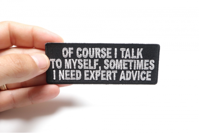 Of Course I Talk To Myself I Need Expert Advice Patch, Funny Saying Patches shown on hand for size comparison