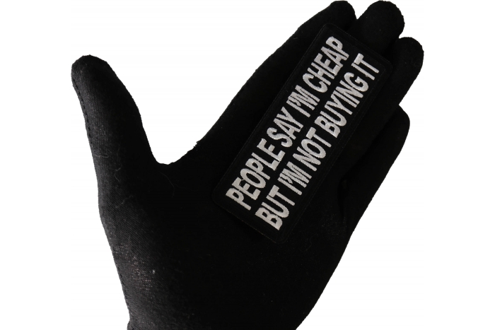 People Say I'm Cheap but I'm not Buying it Patch, Funny Saying Patches, Sew or Iron on Patch shown on hand for size comparison