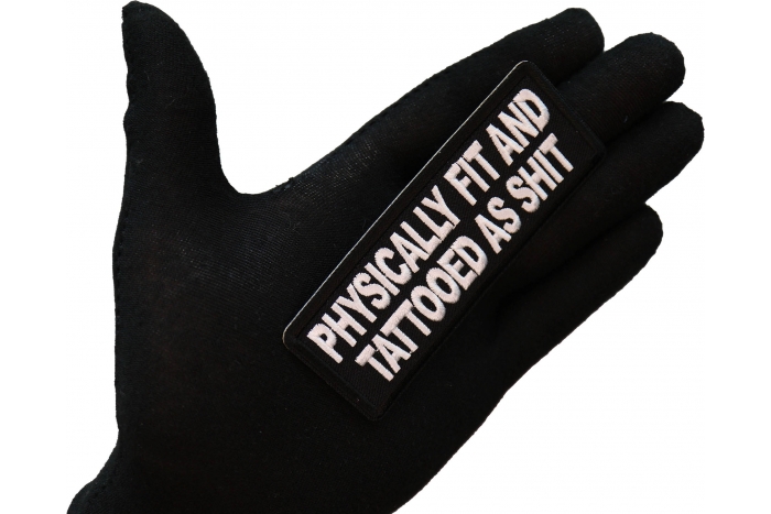 Physically Fit and Tattooed as Shit Patch, Biker Sayings shown on hand for size comparison