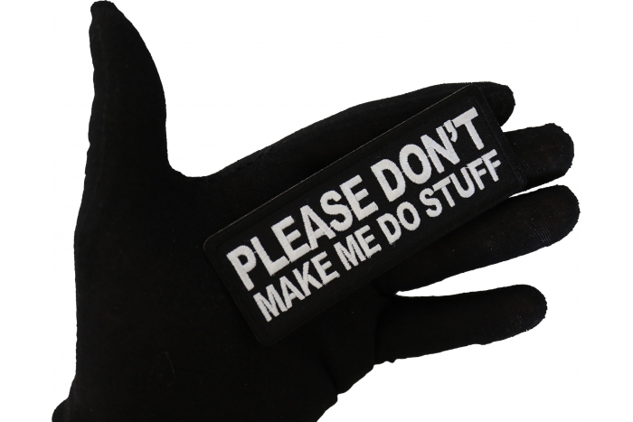 Please Don't Make me Do Stuff Funny Iron on Patch shown on hand for size comparison