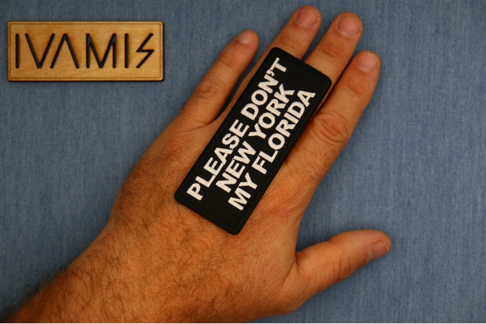 Please Don't New York my Florida Patch, Funny Saying Patches, Sew or Iron on Patch shown on hand for size comparison