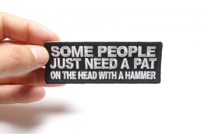 Some People Need A Pat On The Head With A Hammer Patch, Funny Saying Patches shown on hand for size comparison