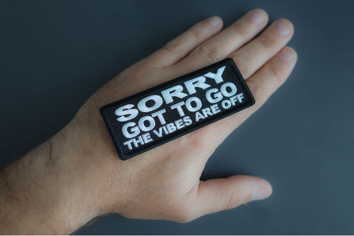 Sorry Got To Go The Vibes Are Off Patch shown on hand for size comparison