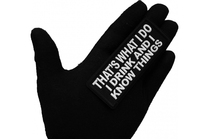 That's What I do I drink and I know Things Patch, Funny Saying Patches shown on hand for size comparison
