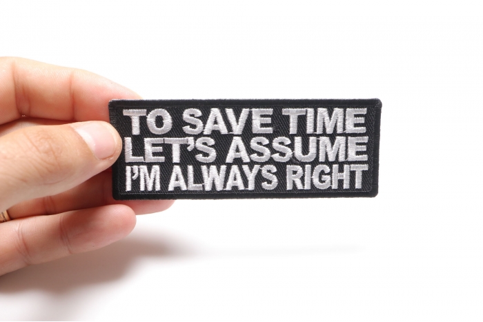 To Save Time Let's Assume I'm Always Right Funny Iron on Patch shown on hand for size comparison