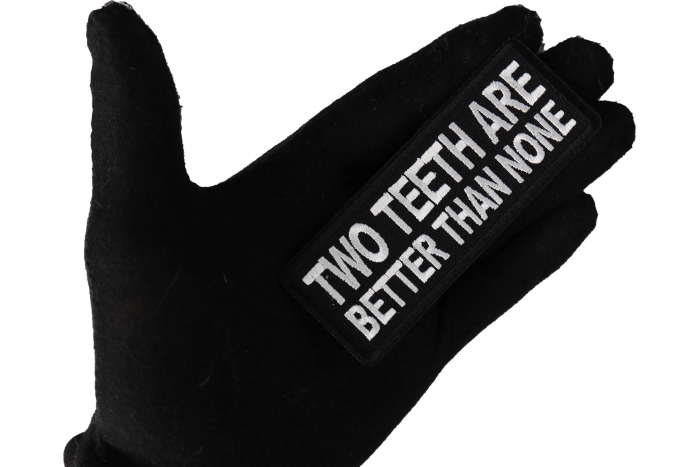 Two teeth are better than none Patch, Funny Saying Patches, Sew or Iron on Patch shown on hand for size comparison