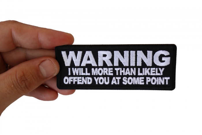 Warning I will More than Likely Offend You at Some Point Patch, Funny Saying Patches shown on hand for size comparison