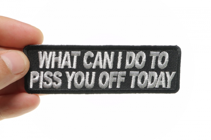 What Can I Do To Piss You Off Today Funny Iron on Patch shown on hand for size comparison