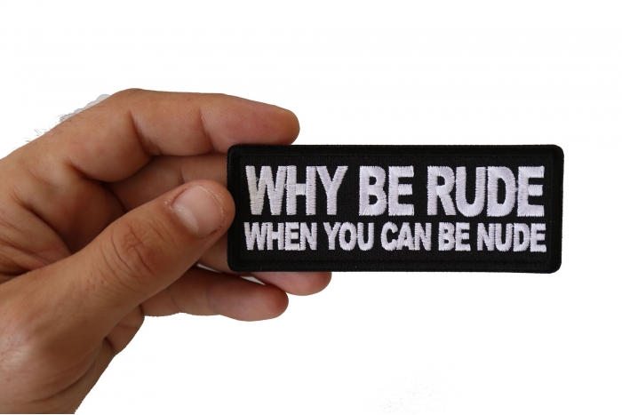 Why Be Rude When You can Be Nude Funny Iron on Patch shown on hand for size comparison