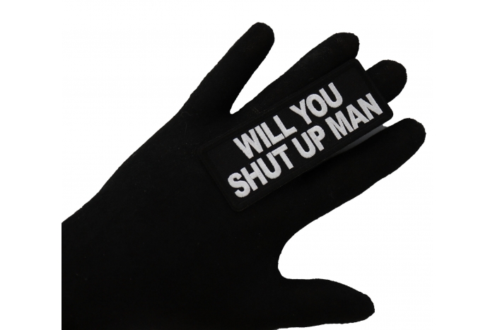 Will You Shut up Man Funny Iron on Patch shown on hand for size comparison