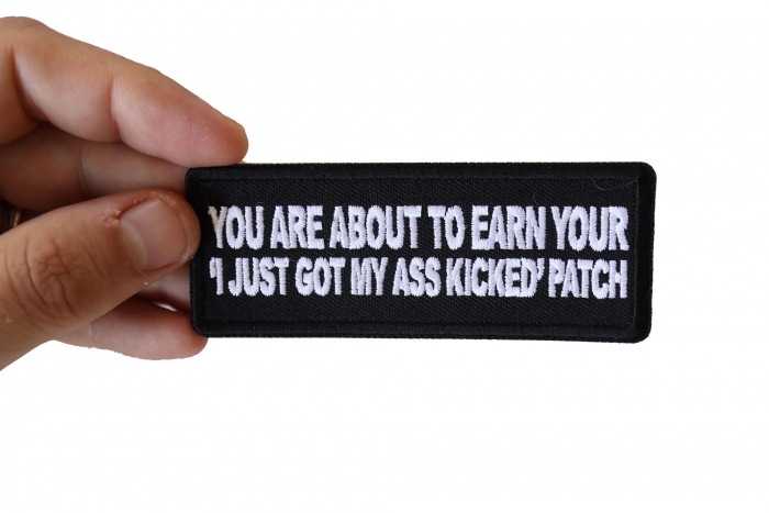 You are About to earn your I just got my Ass Kicked Funny Iron on Patch shown on hand for size comparison
