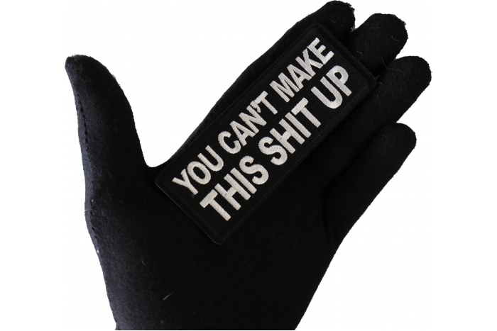 You Can't Make This Shit Up Funny Iron on Patch shown on hand for size comparison