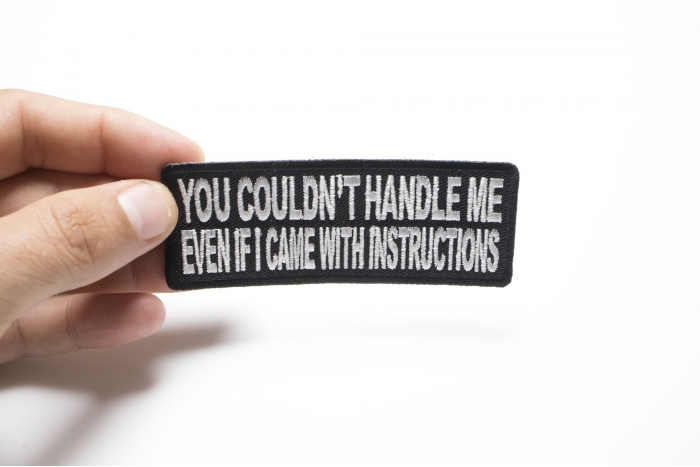 You Couldn't Handle Me Even If I Came With Instructions Funny Iron on Patch shown on hand for size comparison