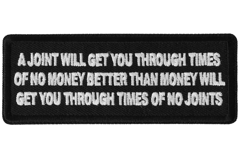 A Joint will get you through times of No Money Funny Iron on Patch