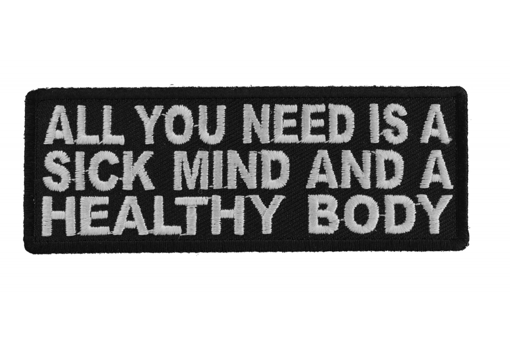 All You Need Is A Sick Mind A Healthy Body Patch