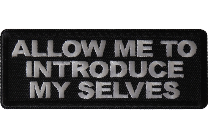 Allow me To Introduce My Selves Funny Iron on Patch