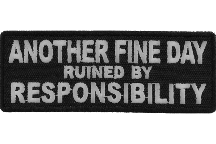 Another Fine Day Ruined By Responsibility Funny Iron on Patch