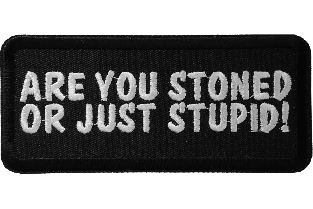 Are You Stoned or Just Stupid Funny Patch
