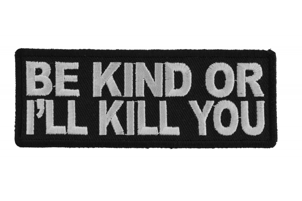 Be Kind or Ill Kill You Patch