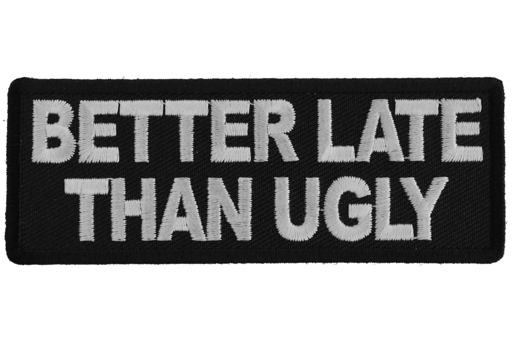 Better Late Than Ugly Funny Iron on Patch