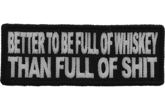 Better To Be Full Of Whiskey Than Full of Shit Funny Iron on Patch