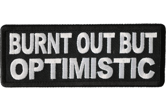Burnt Out But Optimistic Patch