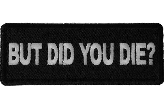 But Did you Die Funny Iron on Patch