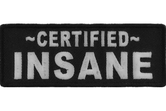 Certified INSANE Funny Iron on Patch