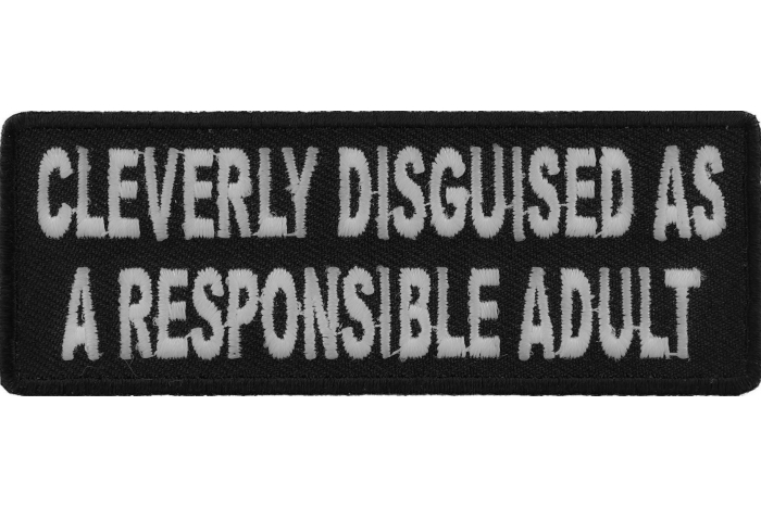 Cleverly Disguised As A Responsible Adult Patch